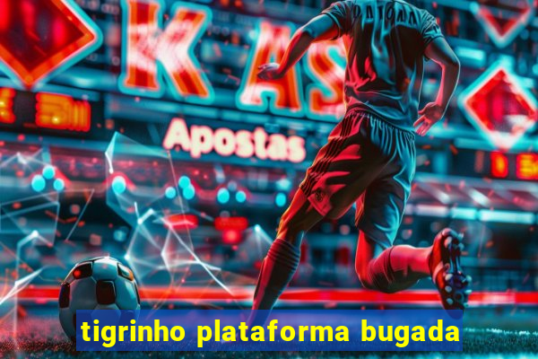 tigrinho plataforma bugada