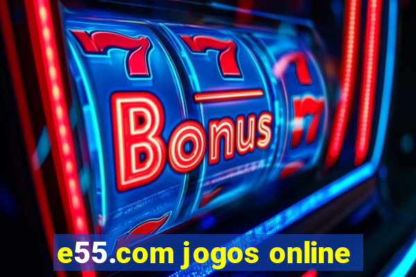 e55.com jogos online