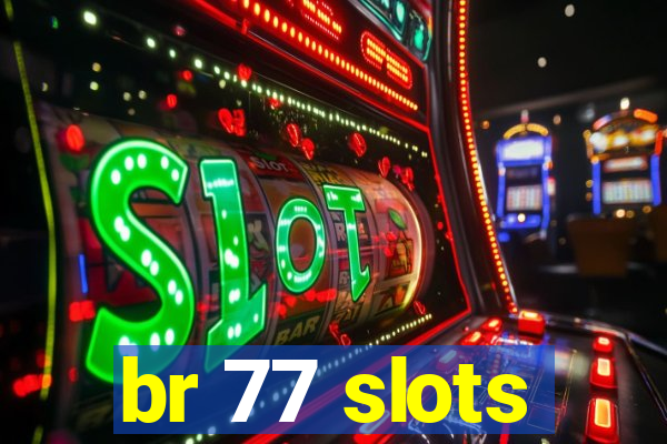 br 77 slots