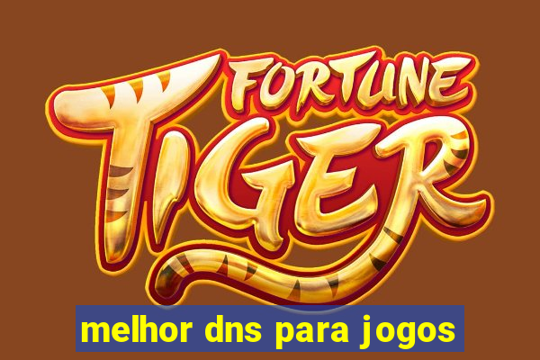 melhor dns para jogos