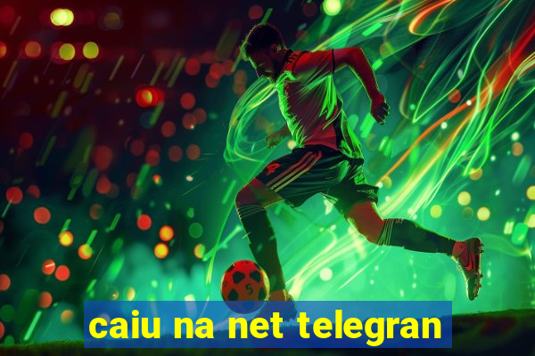 caiu na net telegran