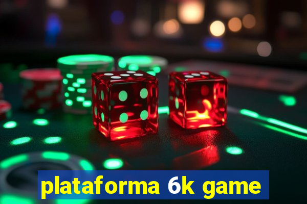 plataforma 6k game