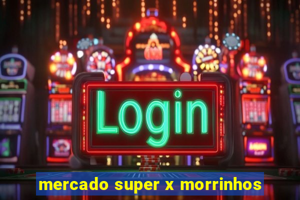 mercado super x morrinhos