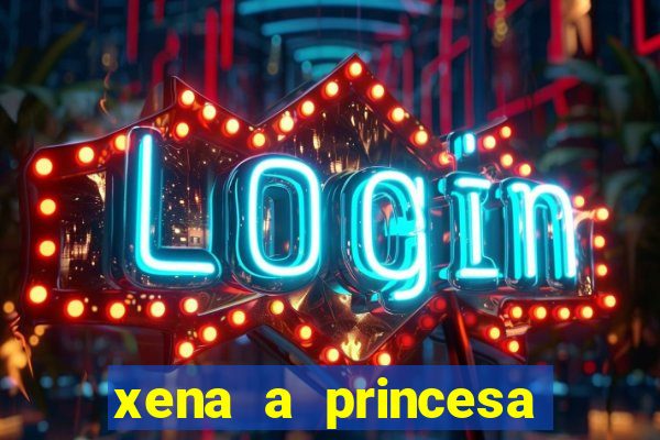 xena a princesa guerreira online