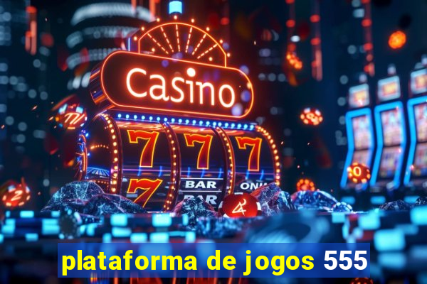 plataforma de jogos 555