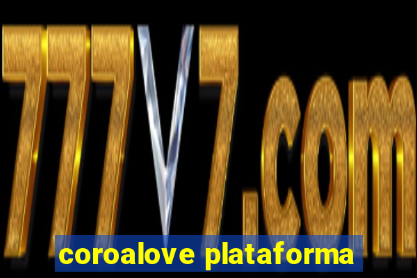 coroalove plataforma