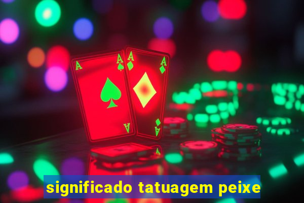 significado tatuagem peixe