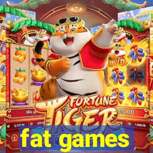 fat games