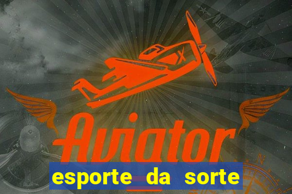 esporte da sorte deposito minimo