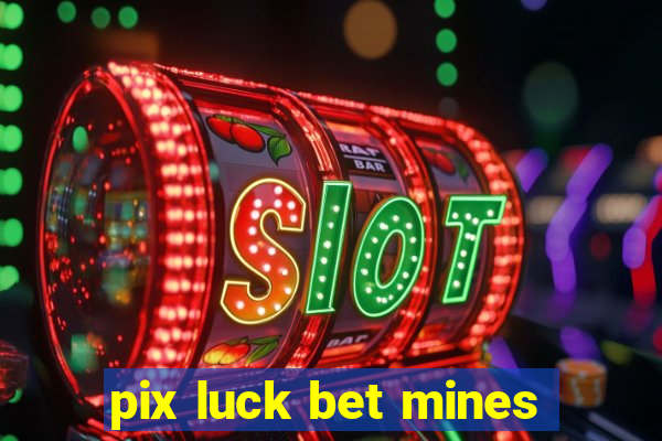 pix luck bet mines