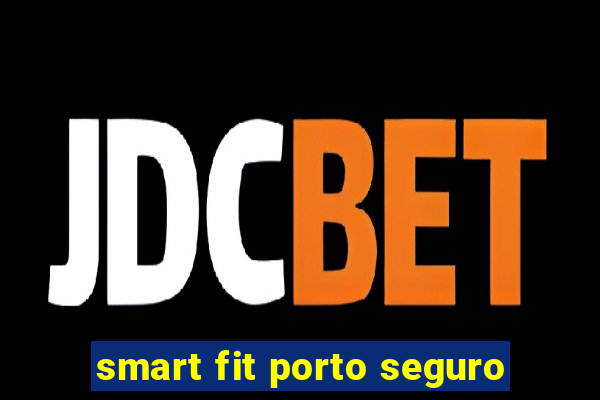 smart fit porto seguro