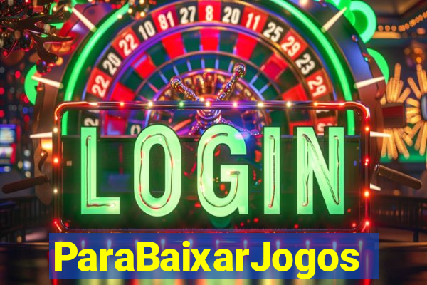 ParaBaixarJogos