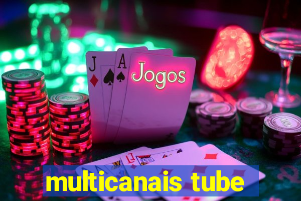 multicanais tube