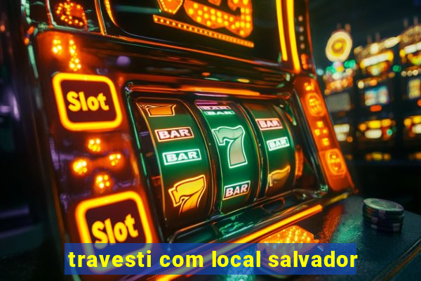 travesti com local salvador