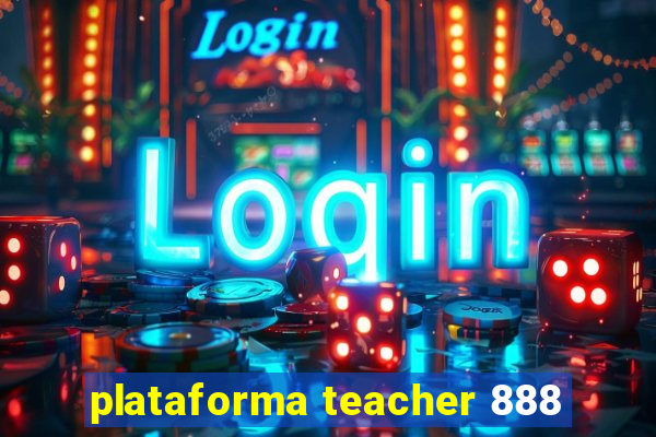 plataforma teacher 888