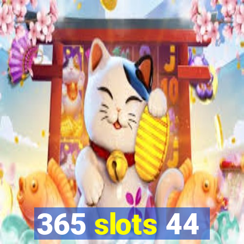 365 slots 44