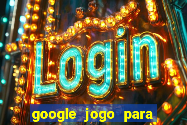 google jogo para ganhar dinheiro