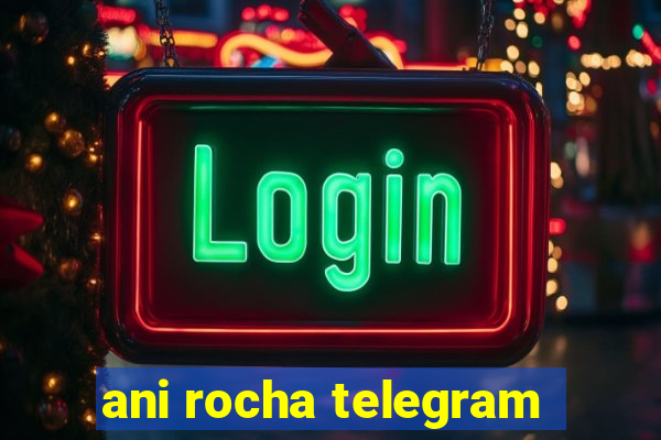 ani rocha telegram