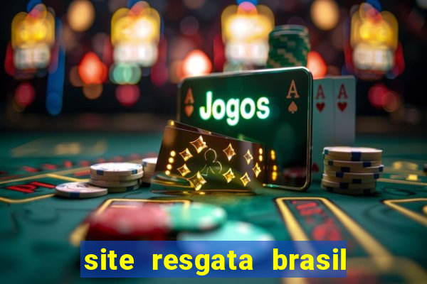 site resgata brasil é confiável