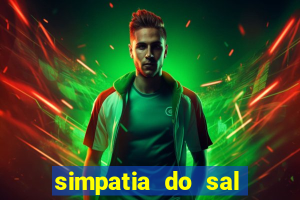 simpatia do sal grosso para afastar rival