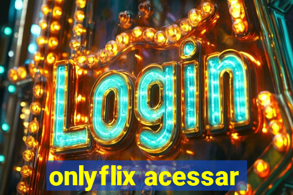 onlyflix acessar