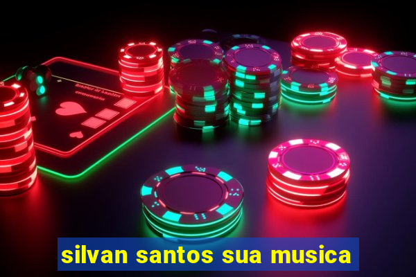 silvan santos sua musica