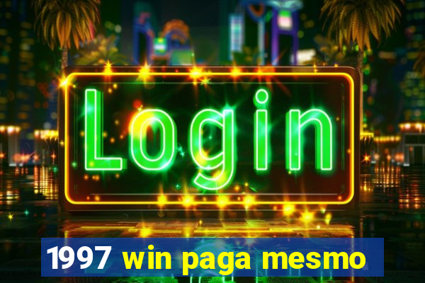 1997 win paga mesmo