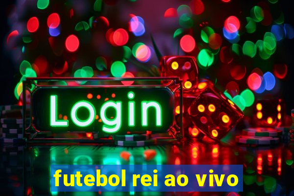 futebol rei ao vivo