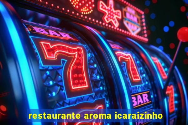 restaurante aroma icaraizinho