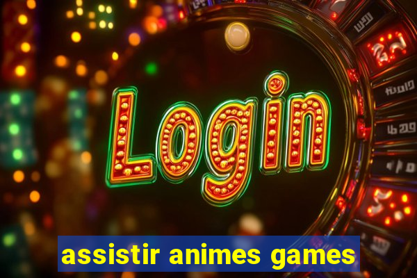 assistir animes games