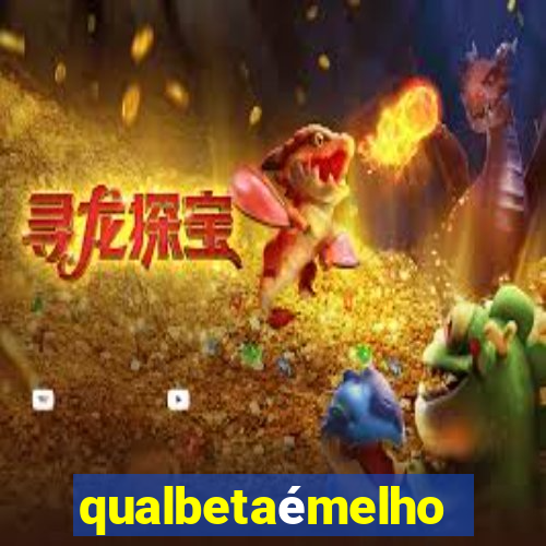 qualbetaémelhor