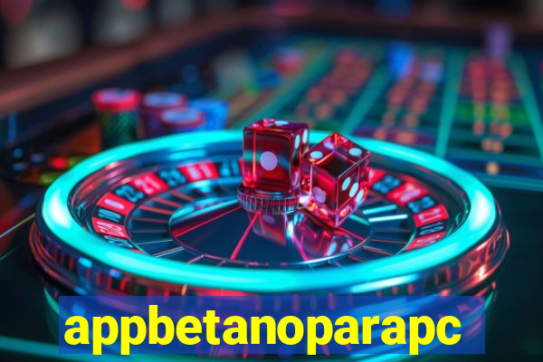 appbetanoparapc