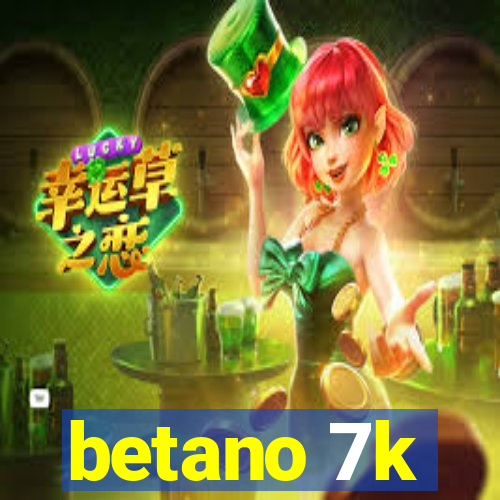 betano 7k