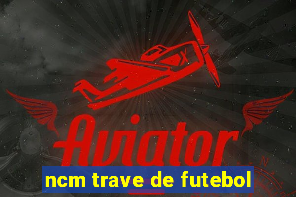 ncm trave de futebol