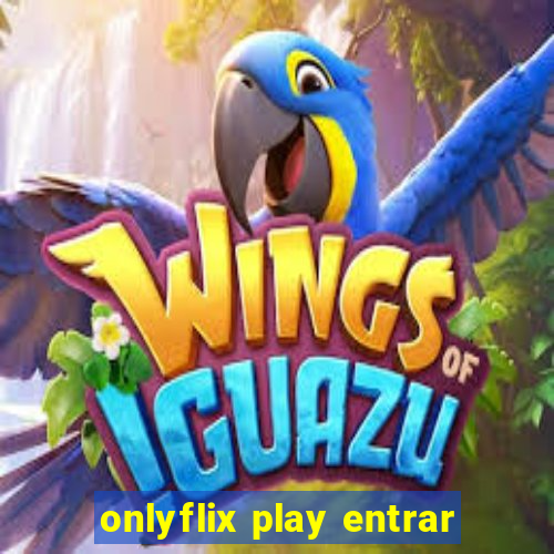 onlyflix play entrar