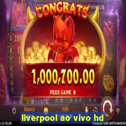 liverpool ao vivo hd