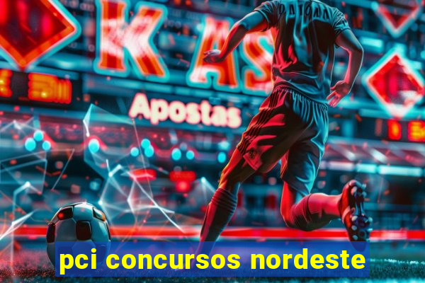 pci concursos nordeste