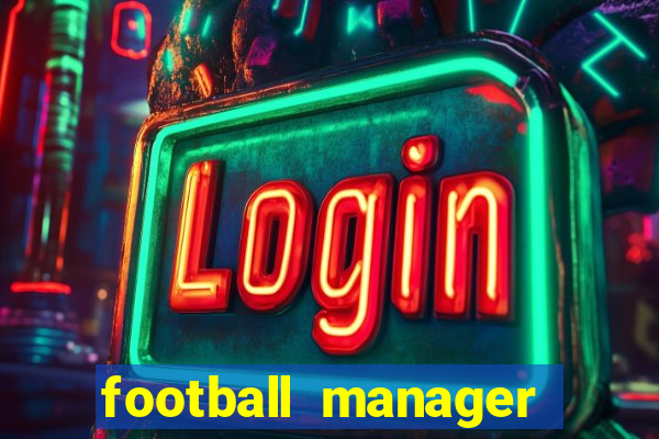 football manager 2021 touch 21.4.0 apk