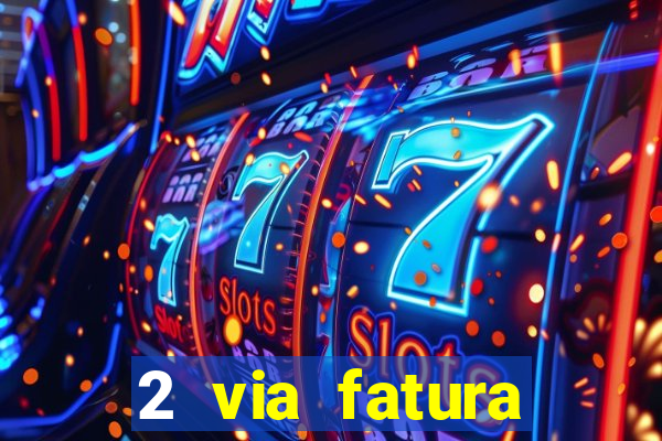 2 via fatura magazine luiza