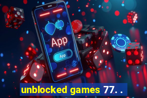 unblocked games 77. .