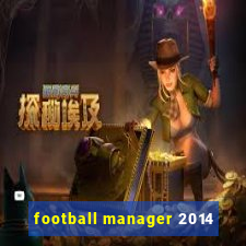 football manager 2014