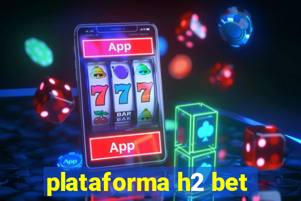 plataforma h2 bet