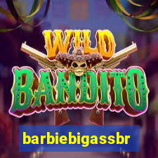 barbiebigassbr