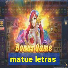 matue letras