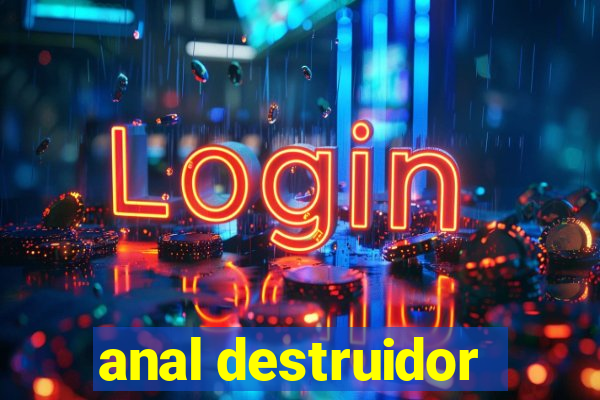 anal destruidor