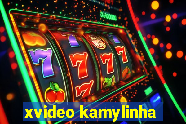 xvideo kamylinha