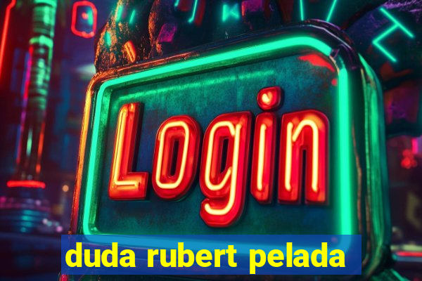 duda rubert pelada