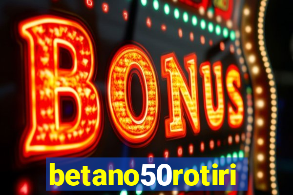 betano50rotiri