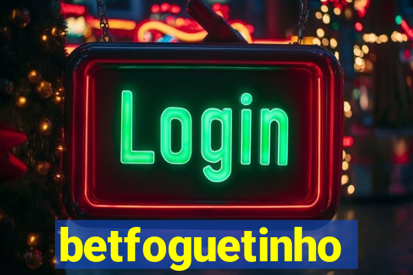 betfoguetinho