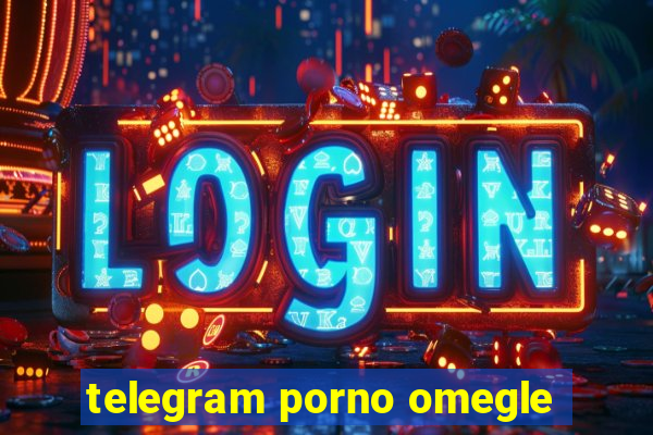 telegram porno omegle